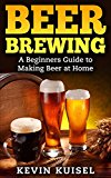 Beer Brewing: A Beginners Guide to Making Beer at Home