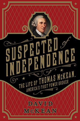 Suspected of Independence: The Life of Thomas McKean, America's First Power Broker