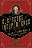 Suspected of Independence: The Life of Thomas McKean, America's First Power Broker