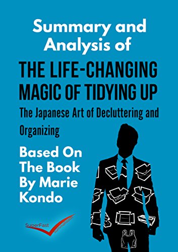 Summary And Anaylsis: The Life-Changing Magic of Tidying Up: The Japanese Art of Decluttering and Organizing: By Marie Kondo