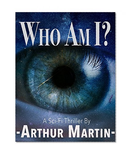 Who Am I ?: Sci-Fi Thriller (Search Inside Yourself)