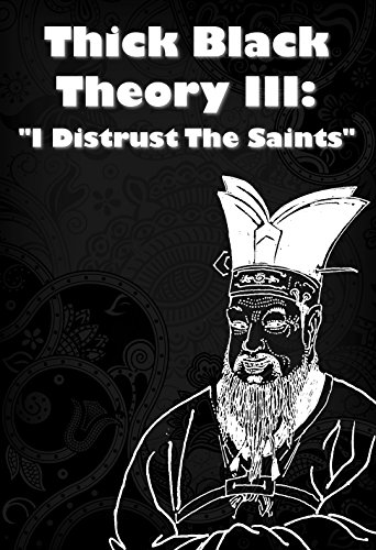 Thick Black Theory III:  I Distrust The Saints