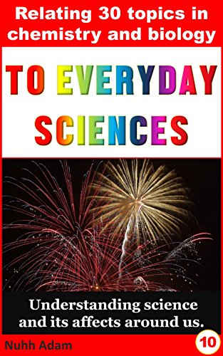 Chemistry and Biology: Relating 30 Simple Chemistry and Biology Topics to Everyday Life. For beginners.: Understanding science and its affects around us. ... for beginners, childrens science books,)