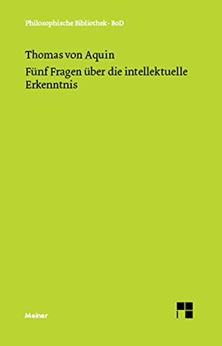 Fünf Fragen über die intellektuelle Erkenntnis: Quaestio 84-88 des 1. Teils der Summa de theologia (Philosophische Bibliothek 191) (German Edition)