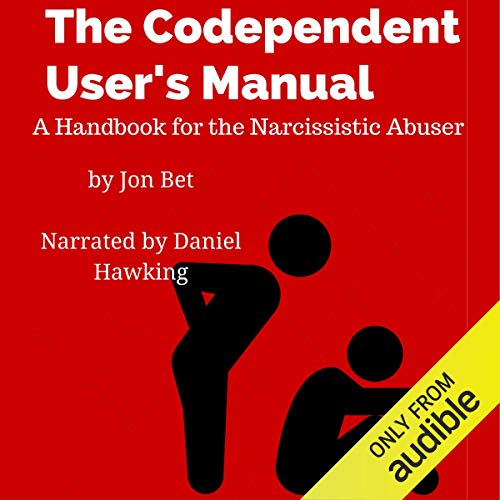 The Codependent User's Manual: A Handbook for the Narcissistic Abuser
