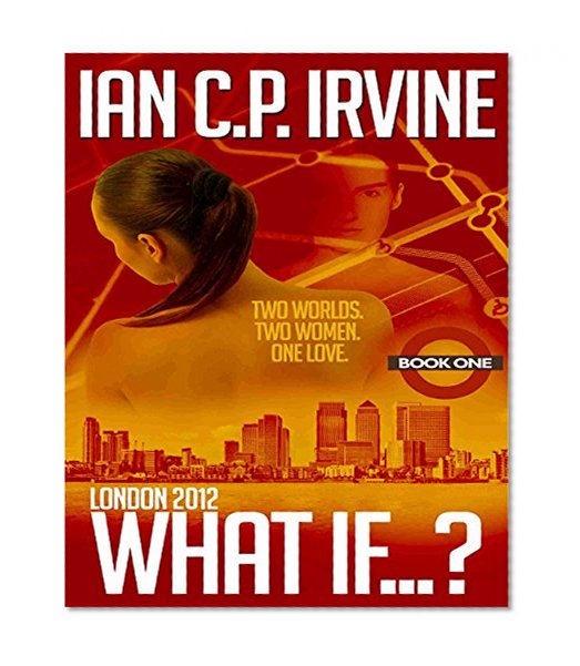 London 2012 : What If? (Book One) (A Top 10 Page Turning Romantic Thriller): Free Ebook with Money Back Guarantee!