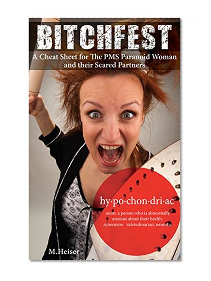 Bitchfest: A Cheat Sheet for The PMS Paranoid Woman and their Scared Partners
