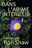 DANS L'ABIME INTERIEUR: Poèmes par Ron Shaw (French Edition)