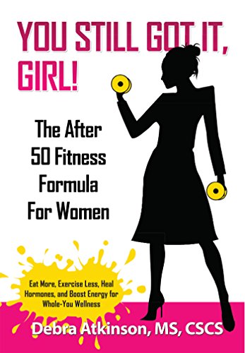 You Still Got It, Girl!: The After 50 Fitness Formula for Women