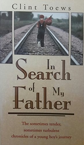 In Search of My Father: The sometimes tender, sometimes turbulent chronicles of a young boy's journey