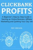 CLICKBANK PROFITS (2016) - Extended: A Beginner's Step by Step Guide in Starting an Online Business, Affiliate Marketing and Quitting Your Day Job