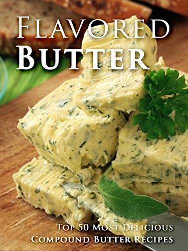 Book Cover Flavored Butter Recipes: Make Your Own Homemade Compound Butter (Recipe Top 50s Book 123)