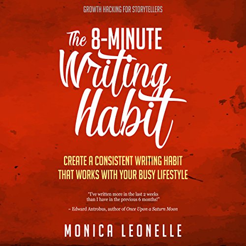 The 8-Minute Writing Habit: Create a Consistent Writing Habit That Works with Your Busy Lifestyle (Growth Hacking for Storytellers)