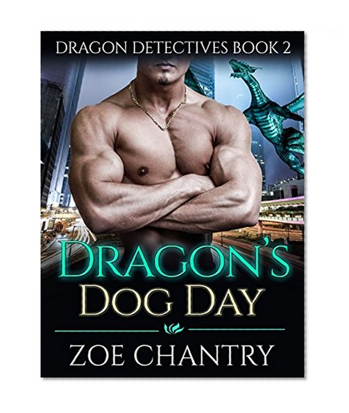 ROMANCE: Dragon's Dog Day (Dragon Shifter Alpha Male Romance)(Book 2) (Dragon Detectives Paranormal Romance)