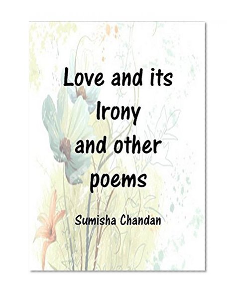 Love and Its Irony & other Poems