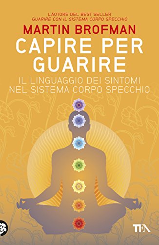 Capire per guarire: Il linguaggio dei sintomi nel Sistema Corpo Specchio (Italian Edition)