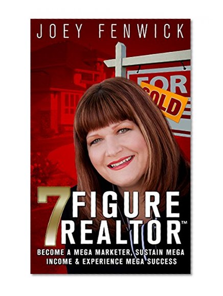 The 7 Figure Realtor: Become a Mega Marketer, Sustain Mega Income & Experience Mega Success