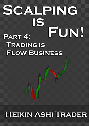 Book Cover Scalping Is Fun! 4: Part 4: Trading Is Flow Business (Heikin AShi Scalping)
