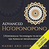 Advanced Ho'oponopono: 3 Powerhouse Techniques to Activate the Power of Ho'oponopono