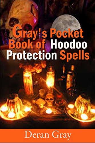 Gray's Pocket Book Of Hoodoo Protection Spells: (Gray's Pocket Books Series Book 3)