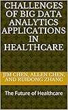 CHALLENGES OF BIG DATA ANALYTICS APPLICATIONS IN HEALTHCARE: The Future of Healthcare