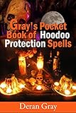 Gray's Pocket Book Of Hoodoo Protection Spells: (Gray's Pocket Books Series Book 3)