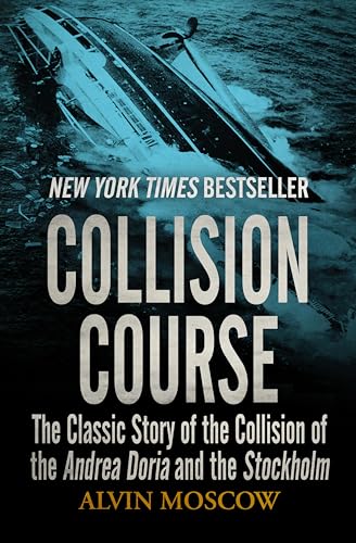 Collision Course: The Classic Story of the Collision of the Andrea Doria and the Stockholm