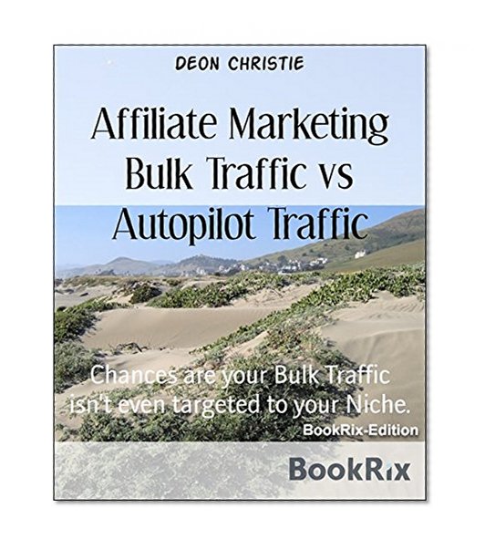 Affiliate Marketing Bulk Traffic vs Autopilot Traffic: Chances are your Bulk Traffic isn't even targeted to your Niche.