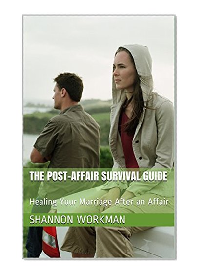 The Post-Affair Survival Guide: Healing Your Marriage After an Affair