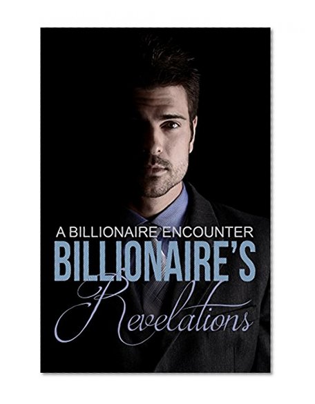 BILLIONAIRE: Billionaire Romance: Billionaire's Revelation (A Billionaire New Adult Contemporary Romance)