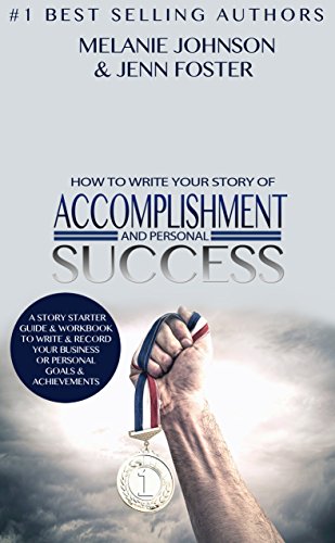 How To Write Your Story of Accomplishment And Personal Success: A Story Starter Guide & Workbook to Write & Record Your Business or Personal Goals & Achievements (Elite Story Starter 1)