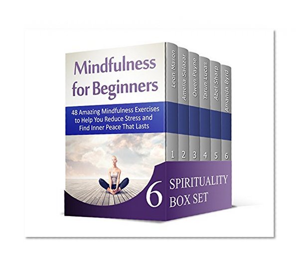Spirituality Box Set: 48 Amazing Mindfulness Exercises. 25+ Tips To Master the Art of Sensing Human Aura. Complete Beginners Guide to Buddhism (Mindfulness for Beginners, chakras, Zen Buddhism)
