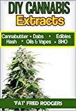 DIY Cannabis Exracts: The Ultimate Guide to DIY Marijuana Extracts: Cannabis Oil, Dabs, Hash, Cannabutter, and Edibles (Marijuana seeds, Marijuana strains, indoor growing, cannabis dabbing)