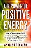 The Power of Positive Energy: Powerful Thinking,Powerful Life: 9 Powerful Ways for Self-Improvement,Increasing Self-Esteem,& Gaining Positive Energy,Motivation,Forgiveness,Happiness & Peace of Mind.