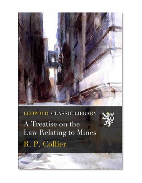 A Treatise on the Law Relating to Mines