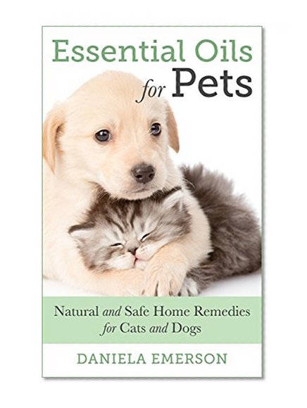ESSENTIAL OILS: Essential Oils For Dogs - Natural and Safe Essential Oils Home Remedies For Dogs (Essential Oils, Essential Oils For Dogs, Essential Oils For beginners, Essential Oils Book)