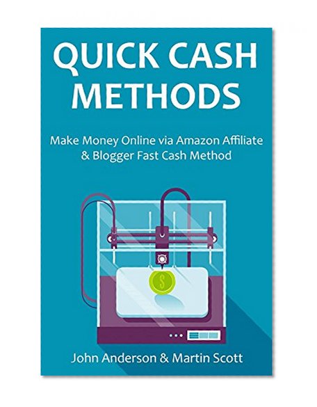 Quick Cash Methods 2016 - 2 in 1 bundle: Make Money Online via Amazon Affiliate & Blogger Fast Cash Method