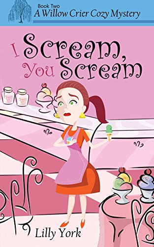 I Scream, You Scream (A Willow Crier Cozy Mystery Book 2) (Willow Crier Cozy Mysteries)