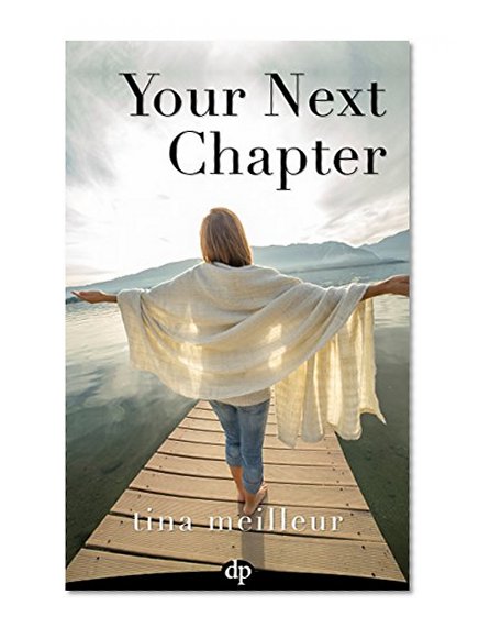 Your Next Chapter: Five Steps to Creating the Life of Your Dreams
