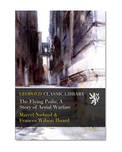 The Flying Poilu: A Story of Aerial Warfare