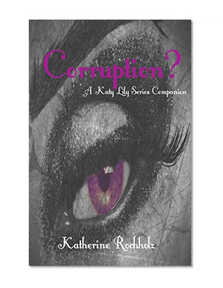 Corruption?: A Katy Lily Series Companion (The Katy Lily Series)