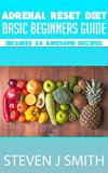 Adrenal Reset Diet - Ultimate Beginners Guide: Includes Recipes and Meal Planner (Life Changing Diets Book Book 4)