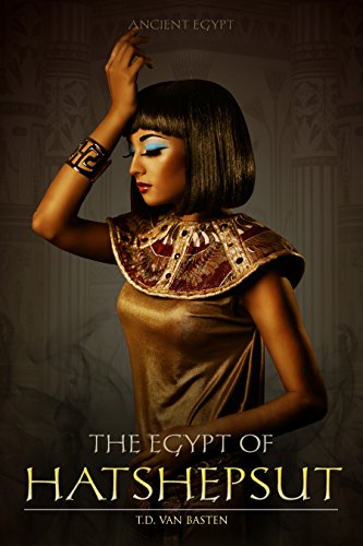 Ancient Egypt: The Egypt of Hatshepsut (First Great Female Pharaoh)