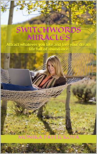 Switchwords Miracles: Attract whatever you like and live your dream life full of abundance