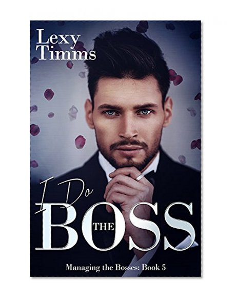 I Do The Boss: Billionaire Romance (Managing the Bosses Book 5)