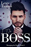 I Do The Boss: Billionaire Romance (Managing the Bosses Book 5)