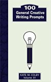 100 General Creative Writing Prompts (Fiction Ideas Vol. 1)