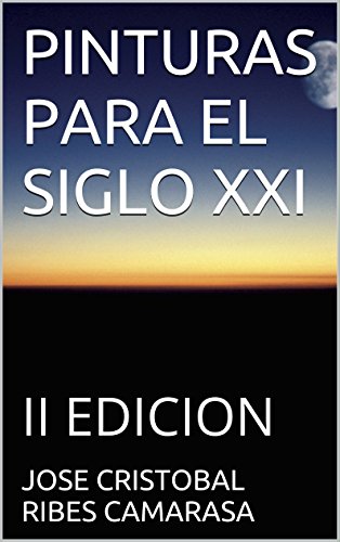 PINTURAS PARA EL SIGLO XXI: II PARTE- II EDICION (Spanish Edition)