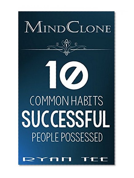 MindClone: 10 Common Habits Successful People Possessed