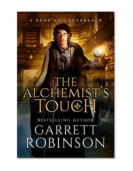 The Alchemist's Touch: A Book of Underrealm (The Academy Journals 1)